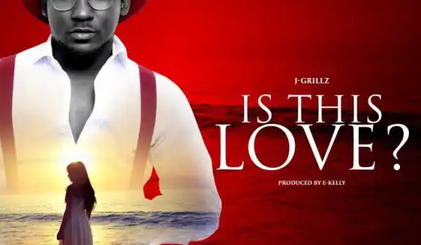 J-Grillz - Is This Love? (Prod. by E-Kelly)